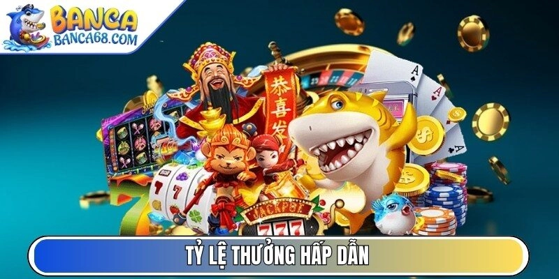 Tỷ lệ thưởng hấp dẫn